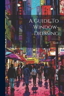A Guide To Window-dressing by Guide