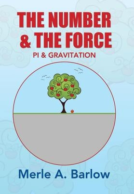 The Number & The Force: Pi & Gravitation by Barlow, Merle a.