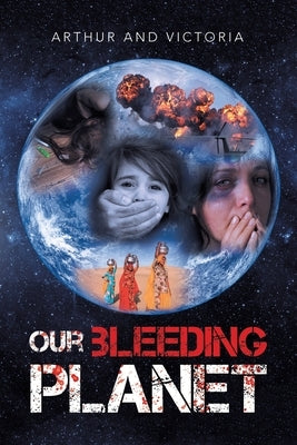 Our Bleeding Planet by Arthur and Victoria
