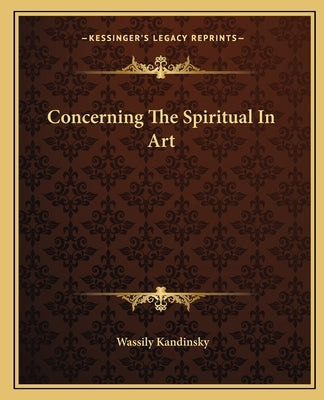 Concerning The Spiritual In Art by Kandinsky, Wassily