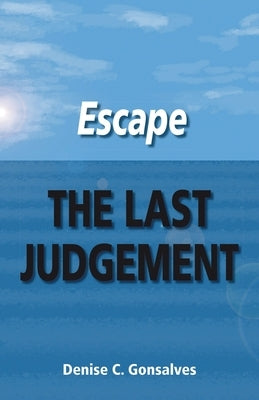 Escape the Last Judgement by Gonsalves, Denise C.