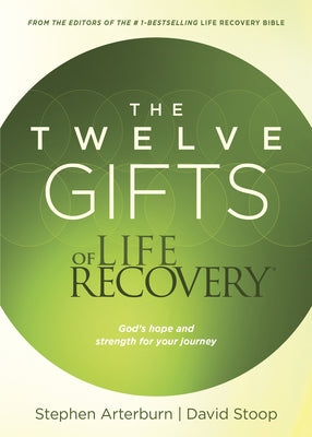 The Twelve Gifts of Life Recovery: Hope for Your Journey by Arterburn, Stephen