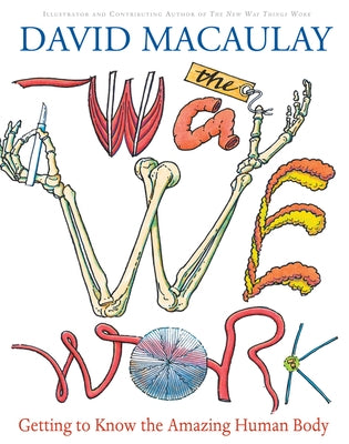 The Way We Work: Getting to Know the Amazing Human Body by Macaulay, David