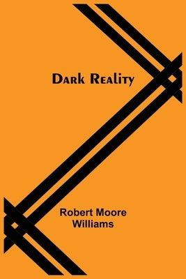 Dark Reality by Moore Williams, Robert