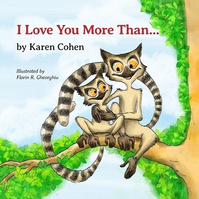 I Love You More Than . . .: parent child heartwarming bond of endless love by Gheorghiu, Florin R.