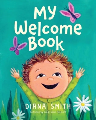 My Welcome Book: A Children's Book Celebrating the Arrival of a New Baby by Smith, Diana