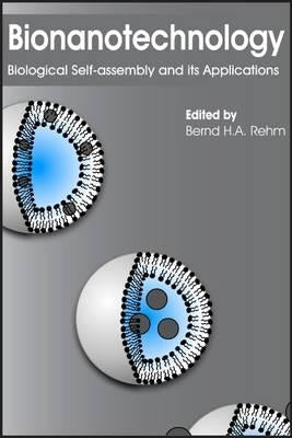 Bionanotechnology: Biological Self-assembly and its Applications by Rehm, Bernd H. a.