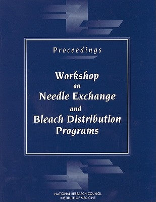 Proceedings--Workshop on Needle Exchange and Bleach Distribution Programs by National Research Council and Institute