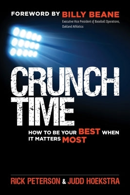 Crunch Time: How to Be Your Best When It Matters Most by Peterson, Rick