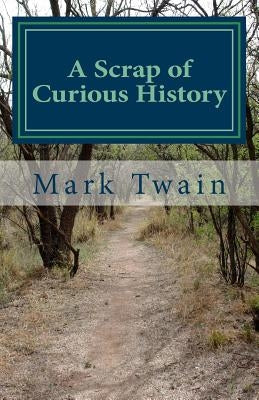 A Scrap of Curious History: An excerpt from What Is Man? and Other Essays by Twain, Mark