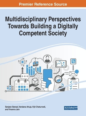 Multidisciplinary Perspectives Towards Building a Digitally Competent Society by Bansal, Sanjeev
