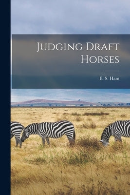 Judging Draft Horses by E S Ham