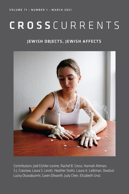 CrossCurrents: Jewish Objects, Jewish Affects: Volume 71, Number 1, March 2021 by Rodriguez-Plate, S. Brent