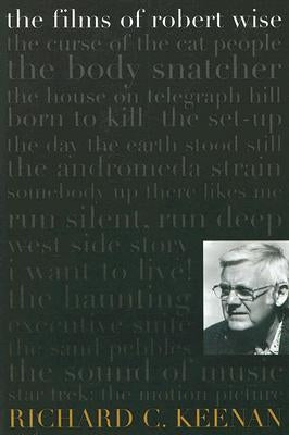 The Films of Robert Wise by Keenan, Richard C.