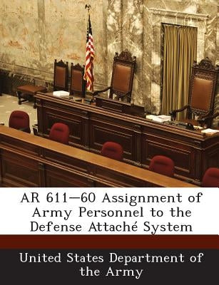 AR 611-60 Assignment of Army Personnel to the Defense Attache System by United States Department of the Army