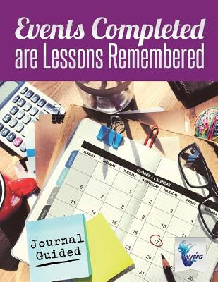 Events Completed are Lessons Remembered Journal Guided by Inspira Journals, Planners &. Notebooks