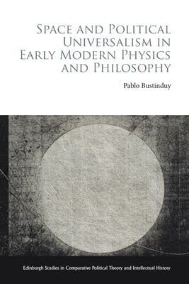 Space and Political Universalism in Early Modern Physics and Philosophy by Bustinduy, Pablo