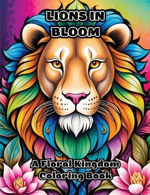Lions in Bloom: A Floral Kingdom Coloring Book by Colorzen