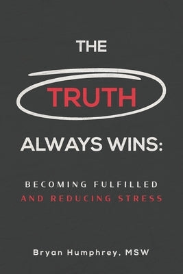 The Truth Always Wins: Becoming Fulfilled And Reducing Stress by Clark, Rickie