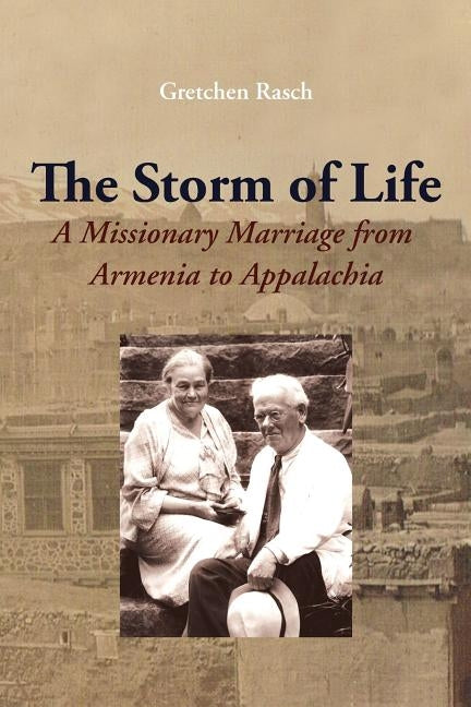The Storm of Life: A Missionary Marriage from Armenia to Appalachia by Gretchen, Rasch