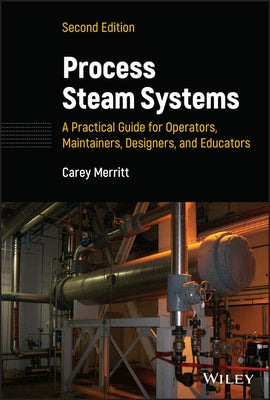 Process Steam Systems: A Practical Guide for Operators, Maintainers, Designers, and Educators by Merritt, Carey