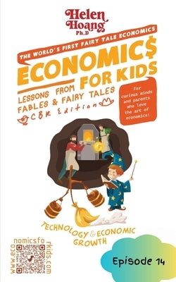 Economics for Kids: Technology & Economic Growth - Lessons from Fables & Fairy Tales by Hoang, Helen