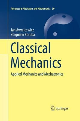 Classical Mechanics: Applied Mechanics and Mechatronics by Awrejcewicz, Jan