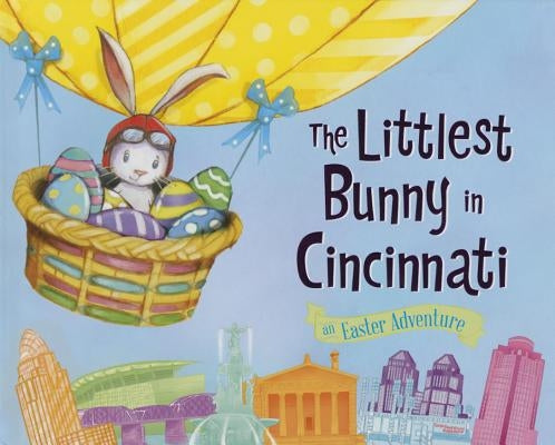 The Littlest Bunny in Cincinnati: An Easter Adventure by Jacobs, Lily