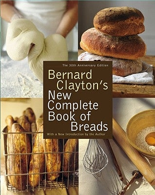 Bernard Clayton's New Complete Book of Breads by Clayton, Bernard