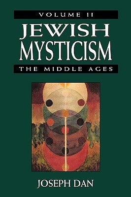 Jewish Mysticism: The Middle ages, Volume 2 by Dan, Joseph