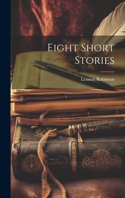Eight Short Stories by Robinson, Lennox
