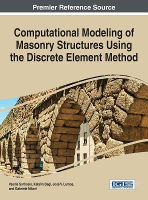 Computational Modeling of Masonry Structures Using the Discrete Element Method by Sarhosis, Vasilis