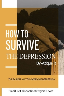 How to Survive The Depression: The Easiest Way to Overcome Depression by Prokash, Joti
