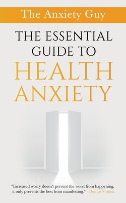 The Essential Guide To Health Anxiety by Simsek, Dennis