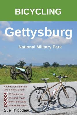 Bicycling Gettysburg National Military Park: The Cyclist's Civil War Travel Guide by Thibodeau, Sue