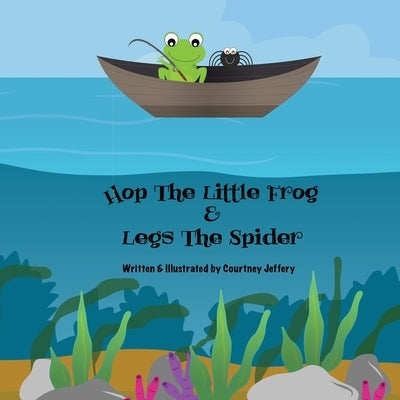 Hop The Little Frog & Legs The Spider by Jeffery, Courtney