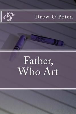 Father, Who Art by O'Brien, Drew