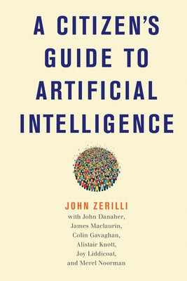 A Citizen's Guide to Artificial Intelligence by Zerilli, John