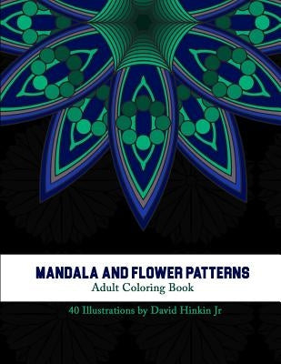 Mandala and Flower Patterns: Adult Coloring Book - Inkcartel by Hinkin Jr, David