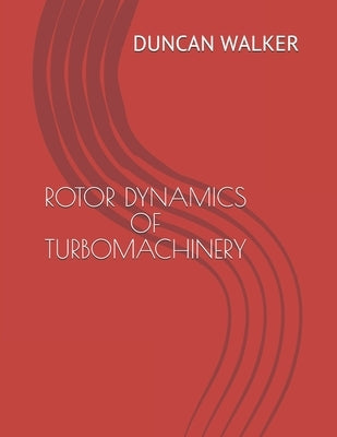 Rotor Dynamics of Turbomachinery by Walker, Duncan Nicol