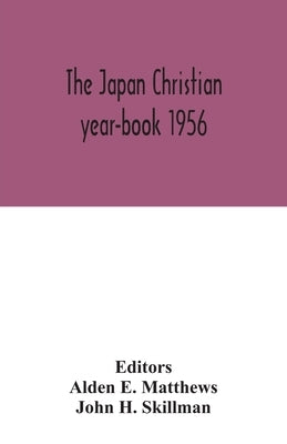 The Japan Christian year-book 1956; A Survey of the Christian Movement in Japan During 1955 by E. Matthews, Alden