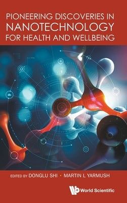 Pioneering Discoveries in Nanotechnology Health & Wellbeing by Donglu Shi, Martin L. Yarmush