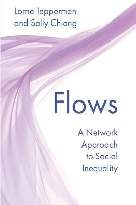 Flows: A Network Approach to Social Inequality by Chiang, Sally
