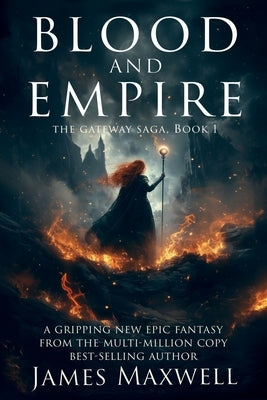 Blood and Empire (The Gateway Saga, Book 1) by Maxwell, James