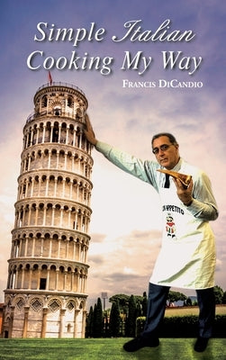 Simple Italian Cooking My Way by Dicandio, Francis