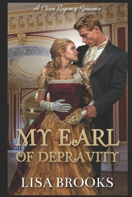 My Earl of Depravity: A Clean Regency Romance by Brooks, Lisa