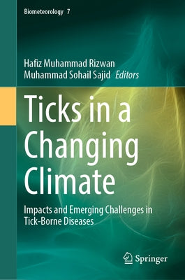 Ticks in a Changing Climate: Impacts and Emerging Challenges in Tick-Borne Diseases by Rizwan, Hafiz Muhammad