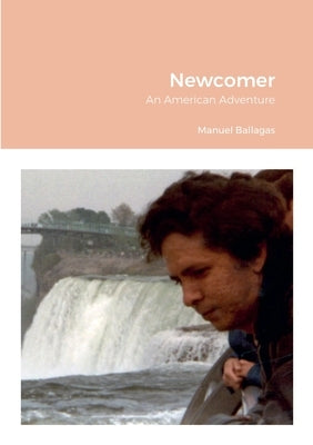Newcomer: An American Adventure by Ballagas, Manuel