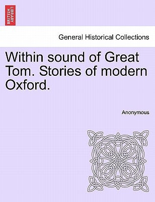 Within Sound of Great Tom. Stories of Modern Oxford. by Anonymous