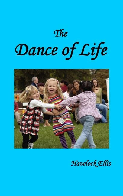 The Dance of Life by Ellis, Havelock
